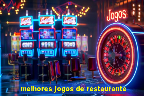 melhores jogos de restaurante